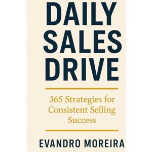 Moreira, Evandro DAILY PROFESSIONAL WISDOM: 365 Decisions to Build a Strong Career Moreira, Evandro DAILY PROFESSIONAL WISDOM: 365 Decisions to Build a Strong Career