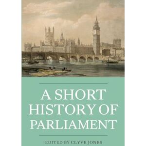 A Short History of Parliament: England, Great Britain, the United Kingdom, Ireland & Scotland: England, Great Britain, the United Kingdom, Ireland and Scotland A Short History of Parliament: England, Great Britain, the United Kingdom, Ireland & Scotland: England, Great Britain, the United Kingdom, Ireland and Scotland