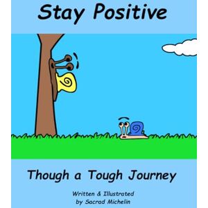 Michelin Stay Positive Through a Tough Journey: A Story That Teaches Children to Stay Positive When Times Get Tough (The Life Lesson Library) Michelin Stay Positive Through a Tough Journey: A Story That Teaches Children to Stay Positive When Times Get Tough (The Life Lesson Library)