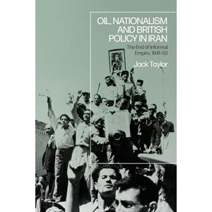 Taylor Oil, Nationalism and British Policy in Iran: The End of Informal Empire, 1941-53 Taylor Oil, Nationalism and British Policy in Iran: The End of Informal Empire, 1941-53