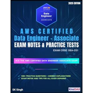 Singh, SK AWS Certified Data Engineer – Associate Exam Notes & Practice Tests Singh, SK AWS Certified Data Engineer – Associate Exam Notes & Practice Tests