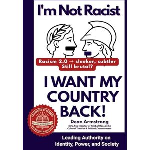 Armstrong, Dean I'm Not Racist, I Want My Country Back! Armstrong, Dean I'm Not Racist, I Want My Country Back!