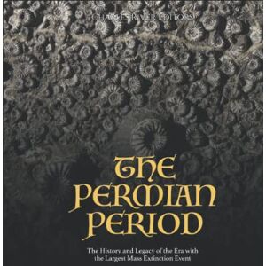Charles River Editors The Permian Period: The History and Legacy of the Era with the Largest Mass Extinction Event Charles River Editors The Permian Period: The History and Legacy of the Era with the Largest Mass Extinction Event