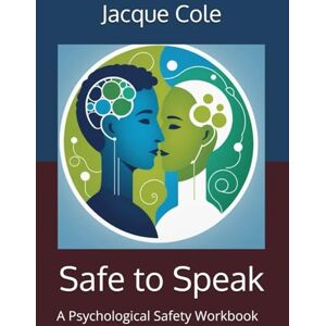 Cole, Jacque Safe to Speak: A Psychological Safety Workbook for Peer-Led Groups (Resources for Peer Support) Cole, Jacque Safe to Speak: A Psychological Safety Workbook for Peer-Led Groups (Resources for Peer Support)