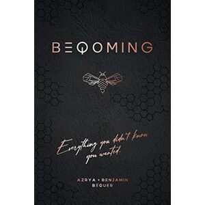 Bequer, Azrya BEQOMING: Everything You Didn't Know You Wanted Bequer, Azrya BEQOMING: Everything You Didn't Know You Wanted