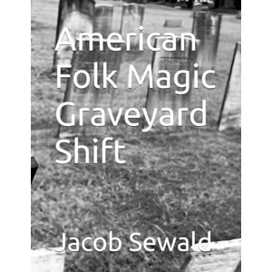 Sewald, Jacob B American Folk Magic Graveyard Shift Sewald, Jacob B American Folk Magic Graveyard Shift