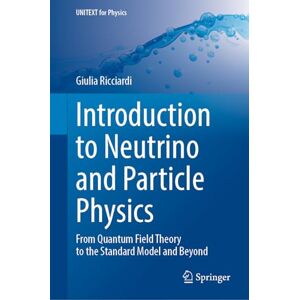 Ricciardi, Giulia Introduction to Neutrino and Particle Physics: From Quantum Field Theory to the Standard Model and Beyond (UNITEXT for Physics) Ricciardi, Giulia Introduction to Neutrino and Particle Physics: From Quantum Field Theory to the Standard Model and Beyond (UNITEXT for Physics)