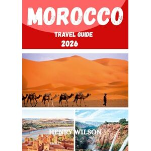 Wilson MOROCCO TRAVEL GUIDE 2026: The Ultimate Morocco Companion: Where to Stay, What to Eat, and How to Explore Safely and Affordably in 2026. Wilson MOROCCO TRAVEL GUIDE 2026: The Ultimate Morocco Companion: Where to Stay, What to Eat, and How to Explore Safely and Affordably in 2026.