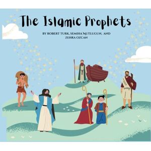 Turk, Robert Stories of Our Prophets: Islam for Kids. Book I; Adam & Eve, Jesus & Marry, Noah, Abraham, Jacob & Joseph Turk, Robert Stories of Our Prophets: Islam for Kids. Book I; Adam & Eve, Jesus & Marry, Noah, Abraham, Jacob & Joseph