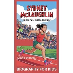 Stowell, Diane SYDNEY MCLAUGHLIN: The Girl Who Ran Like Lightning- Biography For Kids Stowell, Diane SYDNEY MCLAUGHLIN: The Girl Who Ran Like Lightning- Biography For Kids