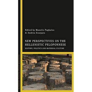 New Perspectives on the Hellenistic Peloponnese: History, Politics and Material Culture New Perspectives on the Hellenistic Peloponnese: History, Politics and Material Culture