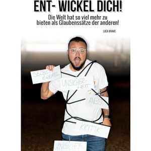 Brave, Luca Ent-Wickel Dich!: Die Welt hat so viel mehr zu bieten als Glaubenssätze der anderen! Brave, Luca Ent-Wickel Dich!: Die Welt hat so viel mehr zu bieten als Glaubenssätze der anderen!