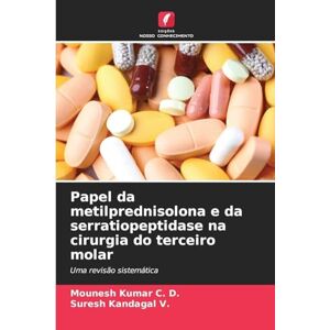 Kumar C. D., Mounesh Papel da metilprednisolona e da serratiopeptidase na cirurgia do terceiro molar: Uma revisão sistemática Kumar C. D., Mounesh Papel da metilprednisolona e da serratiopeptidase na cirurgia do terceiro molar: Uma revisão sistemática