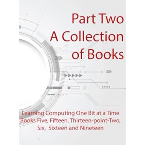 Howson, Oli Part Two: A Collection of Books: Learn Computing One Bit At A Time Howson, Oli Part Two: A Collection of Books: Learn Computing One Bit At A Time