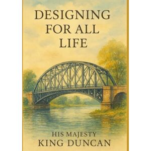 Wright, His Majesty King Duncan Designing for All Life: Regenerative Design Across Species, Systems, and Time Wright, His Majesty King Duncan Designing for All Life: Regenerative Design Across Species, Systems, and Time