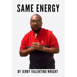 Wright, Jerry Valentino SAME ENERGY: How to Protect Your Peace, Elevate Your Purpose, and Stop Pouring Into the Wrong People Wright, Jerry Valentino SAME ENERGY: How to Protect Your Peace, Elevate Your Purpose, and Stop Pouring Into the Wrong People