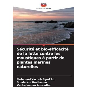 Syed Ali, Mohamed Yacoob Sécurité et bio-efficacité de la lutte contre les moustiques à partir de plantes marines naturelles Syed Ali, Mohamed Yacoob Sécurité et bio-efficacité de la lutte contre les moustiques à partir de plantes marines naturelles