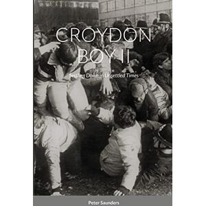 Saunders, Peter CROYDON BOY II: Settling Down in Unsettled Times Saunders, Peter CROYDON BOY II: Settling Down in Unsettled Times