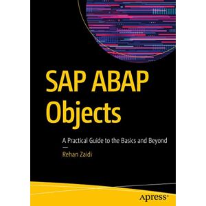 Zaidi, Rehan SAP ABAP Objects: A Practical Guide to the Basics and Beyond Zaidi, Rehan SAP ABAP Objects: A Practical Guide to the Basics and Beyond