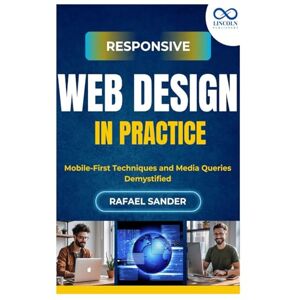 SANDER, RAFAEL Responsive Web Design in Practice: Mobile-First Techniques and Media Queries Demystified SANDER, RAFAEL Responsive Web Design in Practice: Mobile-First Techniques and Media Queries Demystified