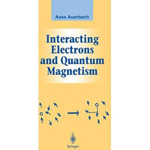 Auerbach, Assa Interacting Electrons and Quantum Magnetism (Graduate Texts in Contemporary Physics) Auerbach, Assa Interacting Electrons and Quantum Magnetism (Graduate Texts in Contemporary Physics)
