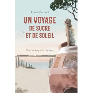 Brunetti, Enolla Un voyage de sucre et de soleil: Plus forte que le diabète Brunetti, Enolla Un voyage de sucre et de soleil: Plus forte que le diabète