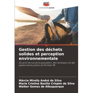 Silva Gestion des déchets solides et perception environnementale: Du point de vue de la population, des ramasseurs et des gestionnaires publics de Pombal-PB Silva Gestion des déchets solides et perception environnementale: Du point de vue de la population, des ramasseurs et des gestionnaires publics de Pombal-PB