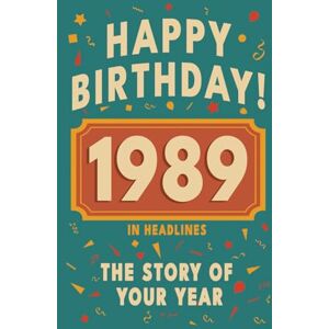 Bennett, Olivia Happy Birthday! 1989: A Year in Headlines – Nostalgic 1989 History Book with Authentic News and Memories – Perfect Birthday or Anniversary Gift (Happy ... in Headlines (Birthday History Book Series)) Bennett, Olivia Happy Birthday! 1989: A Year in Headlines – Nostalgic 1989 History Book with Authentic News and Memories – Perfect Birthday or Anniversary Gift (Happy ... in Headlines (Birthday History Book Series))