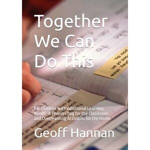 Hannan, Geoff Together We Can Do This: For Children with Additional Learning Needs- A Phonics Log for the Classroom and Overlearning Activities for the Home Hannan, Geoff Together We Can Do This: For Children with Additional Learning Needs- A Phonics Log for the Classroom and Overlearning Activities for the Home
