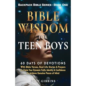 Gibbins, Skye Bible Wisdom For Teen Boys: 60 Days of Devotions With Bible Verses, Real Life Stories & Prayers To Claim Your Dynamic Faith, Identity & Confidence To ... Genuine Peace of Mind (Backpack Bible Series) Gibbins, Skye Bible Wisdom For Teen Boys: 60 Days of Devotions With Bible Verses, Real Life Stories & Prayers To Claim Your Dynamic Faith, Identity & Confidence To ... Genuine Peace of Mind (Backpack Bible Series)