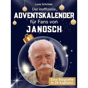 Schröder, Louis Der inoffizielle Adventskalender für Fans von Janosch: 24 Tage mit deinem Star bis Weihnachten. Fanbuch und Biografie in einem. Das ideale Geschenkt für alle Fans. Schröder, Louis Der inoffizielle Adventskalender für Fans von Janosch: 24 Tage mit deinem Star bis Weihnachten. Fanbuch und Biografie in einem. Das ideale Geschenkt für alle Fans.