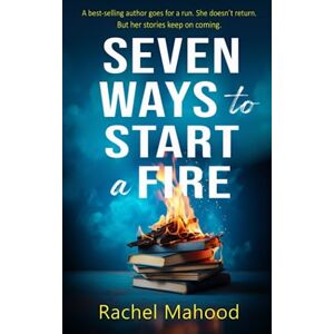 Mahood, Rachel Seven Ways to Start a Fire Mahood, Rachel Seven Ways to Start a Fire