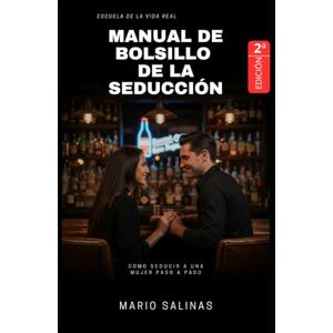 Salinas, Mario Manual de bolsillo de la seducción (2ª edición): Cómo Seducir a una Mujer Paso a Paso Salinas, Mario Manual de bolsillo de la seducción (2ª edición): Cómo Seducir a una Mujer Paso a Paso