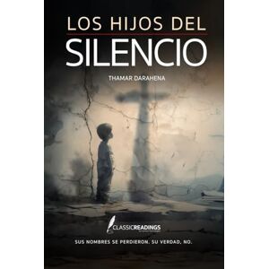 Darahena, Thamar Los Hijos del Silencio: Sus nombres se perdieron. Su verdad, no.: La historia inspirada en miles de bebés arrebatados a sus madres Darahena, Thamar Los Hijos del Silencio: Sus nombres se perdieron. Su verdad, no.: La historia inspirada en miles de bebés arrebatados a sus madres
