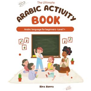Hanna, Rina The Ultimate Arabic Activity Book: Arabic language for beginners -Level 1- Hanna, Rina The Ultimate Arabic Activity Book: Arabic language for beginners -Level 1-