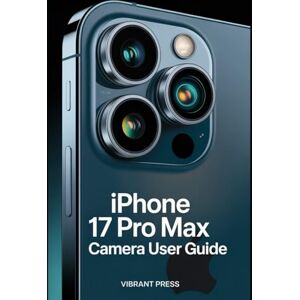 PRESS, VIBRANT IPHONE 17 PRO MAX CAMERA USER GUIDE: Unlock the Power of the New Camera Button, Hidden Settings, and Real-World Shooting Tips for Stunning Photos and Videos PRESS, VIBRANT IPHONE 17 PRO MAX CAMERA USER GUIDE: Unlock the Power of the New Camera Button, Hidden Settings, and Real-World Shooting Tips for Stunning Photos and Videos