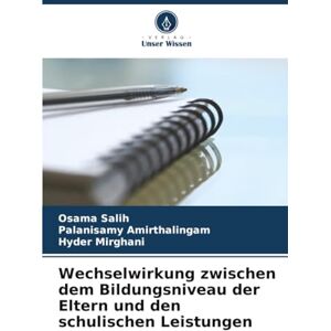Salih, Osama Wechselwirkung zwischen dem Bildungsniveau der Eltern und den schulischen Leistungen Salih, Osama Wechselwirkung zwischen dem Bildungsniveau der Eltern und den schulischen Leistungen