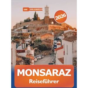 Marcus, Dan A. Monsaraz Reiseführer 2026: Erkunden Sie die historischen Sehenswürdigkeiten des Alentejo, lokale Köstlichkeiten, Top-Attraktionen und malerische Aussichten in Portugals malerischstem Dorf Marcus, Dan A. Monsaraz Reiseführer 2026: Erkunden Sie die historischen Sehenswürdigkeiten des Alentejo, lokale Köstlichkeiten, Top-Attraktionen und malerische Aussichten in Portugals malerischstem Dorf