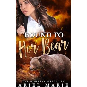 Marie, Ariel Bound To Her Bear: 3 (The Montana Grizzlies) Marie, Ariel Bound To Her Bear: 3 (The Montana Grizzlies)