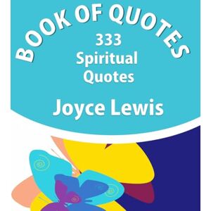 Lewis, Ms Joyce Pree Book Of Quotes 333 Spiritual Quotes Lewis, Ms Joyce Pree Book Of Quotes 333 Spiritual Quotes