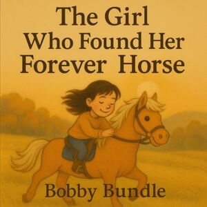Bundle, Bobby The Girl Who Found Her Forever Horse Bundle, Bobby The Girl Who Found Her Forever Horse