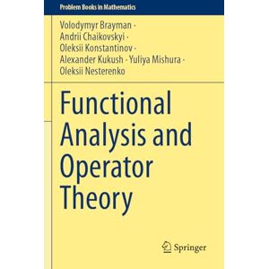 Brayman, Volodymyr Functional Analysis and Operator Theory (Problem Books in Mathematics) Brayman, Volodymyr Functional Analysis and Operator Theory (Problem Books in Mathematics)