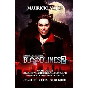 MAURICIO NAJLIS Vampire: The Masquerade – Bloodlines 2 GAME GUIDE: Complete Walkthrough, All Quests, and Challenges to Become a Pro Player MAURICIO NAJLIS Vampire: The Masquerade – Bloodlines 2 GAME GUIDE: Complete Walkthrough, All Quests, and Challenges to Become a Pro Player