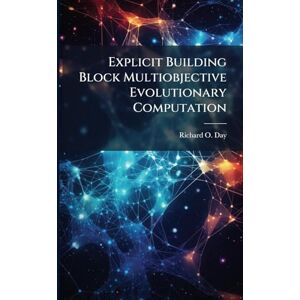 Day, Richard O Explicit Building Block Multiobjective Evolutionary Computation Day, Richard O Explicit Building Block Multiobjective Evolutionary Computation