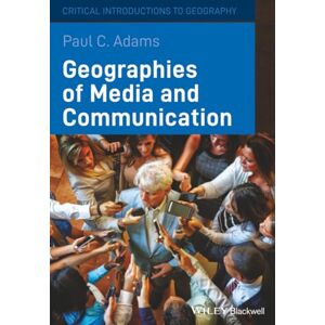 Adams, Paul C. Geographies of Media and Communication: A Critical Introduction: 3 (Critical Introductions to Geography) Adams, Paul C. Geographies of Media and Communication: A Critical Introduction: 3 (Critical Introductions to Geography)