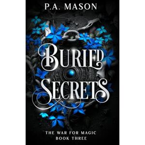 Mason, P.A. Buried Secrets: An inter realm urban fantasy (The War for Magic) Mason, P.A. Buried Secrets: An inter realm urban fantasy (The War for Magic)