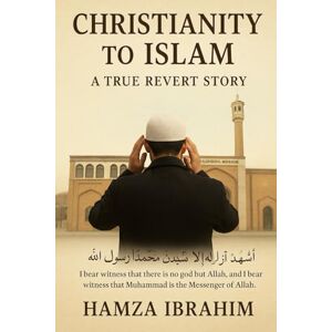 Ibrahim, Mr Hamza Christianity to Islam A True revert Story Ibrahim, Mr Hamza Christianity to Islam A True revert Story