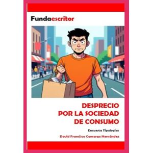 Camargo Hernández, David Francisco DESPRECIO POR LA SOCIEDAD DE CONSUMO: Encuesta Tipologías Camargo Hernández, David Francisco DESPRECIO POR LA SOCIEDAD DE CONSUMO: Encuesta Tipologías