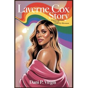 VIRGILI, DANI P LAVERNE COX STORY: Empowering Voices Within the LGBTQ+ Movement VIRGILI, DANI P LAVERNE COX STORY: Empowering Voices Within the LGBTQ+ Movement