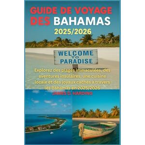 HARDING, JAMES D. GUIDE DE VOYAGE DES BAHAMAS 2025/2026: Explorez des plages immaculées, des aventures insulaires, une cuisine locale et des joyaux cachés à travers les Bahamas en 2025/2026 HARDING, JAMES D. GUIDE DE VOYAGE DES BAHAMAS 2025/2026: Explorez des plages immaculées, des aventures insulaires, une cuisine locale et des joyaux cachés à travers les Bahamas en 2025/2026